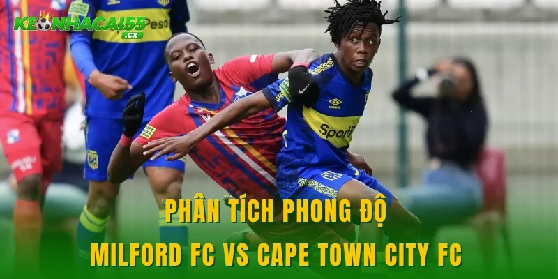 Phân tích phong độ Milford FC vs Cape Town City FC 