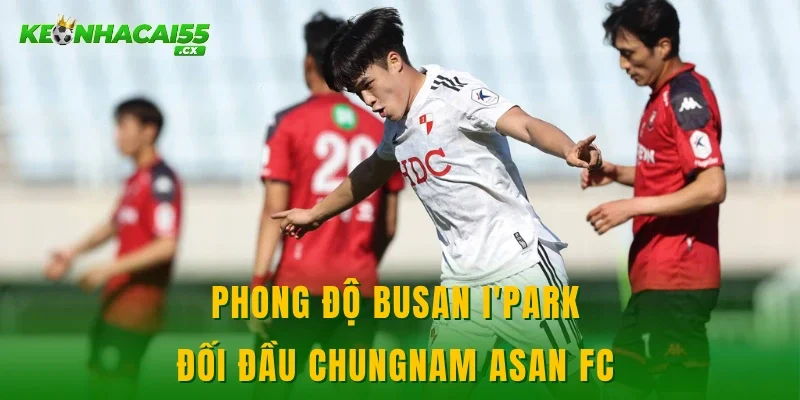 Phong độ Busan I'Park đối đầu Chungnam Asan FC