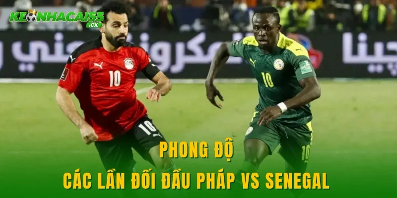 Phong độ các lần đối đầu Pháp vs Senegal
