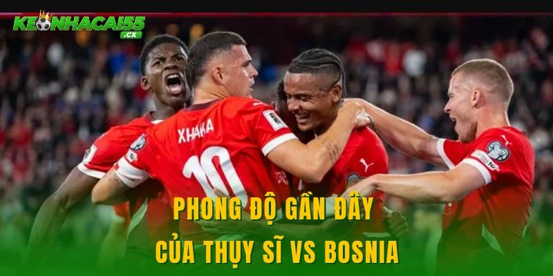 Phong độ gần đây của Thụy Sĩ vs Bosnia